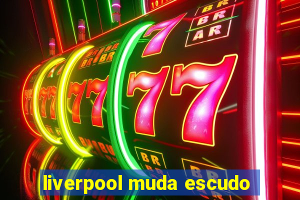 liverpool muda escudo